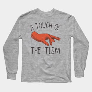 A Touch of the Tism, Funny Autism, Neurodiversity Long Sleeve T-Shirt